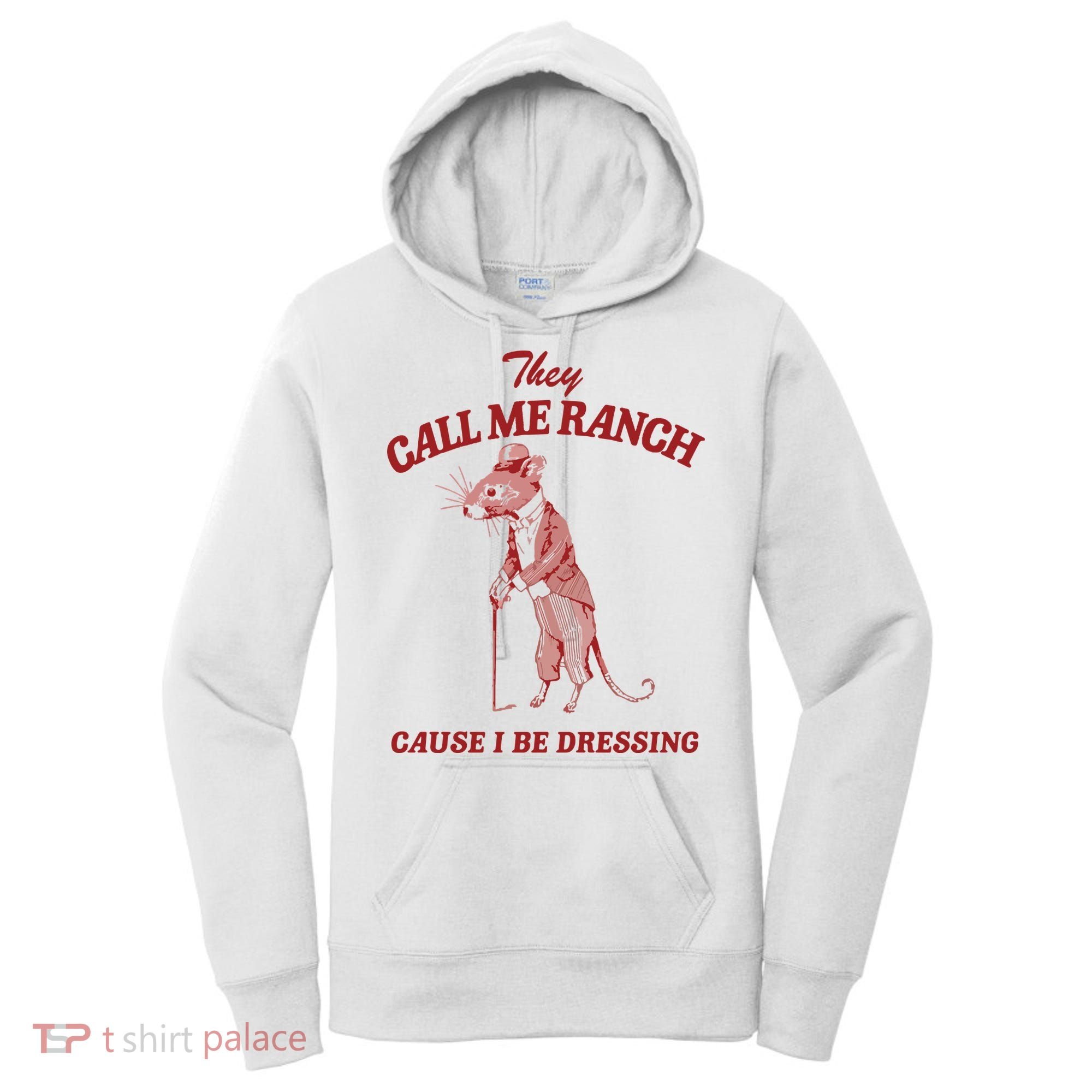 They Call Me Ranch Cause I Be Dressing Women's Hoodie