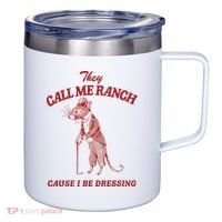 They Call Me Ranch Cause I Be Dressing 12oz Stainless Steel Coffee Mug thumb 0