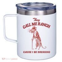 They Call Me Ranch Cause I Be Dressing 12oz Stainless Steel Coffee Mug thumb 2