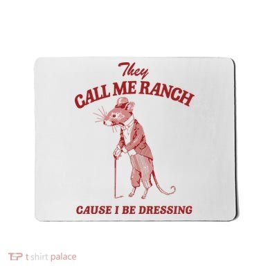 They Call Me Ranch Cause I Be Dressing Mousepad