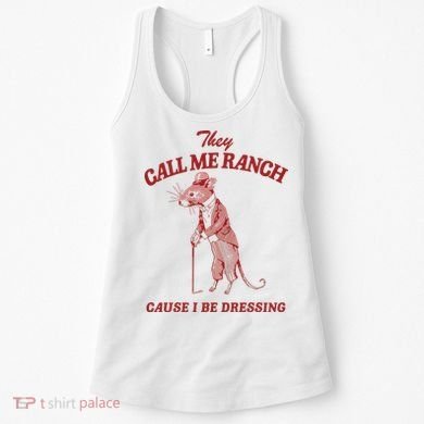 They Call Me Ranch Cause I Be Dressing Women's Tank Top