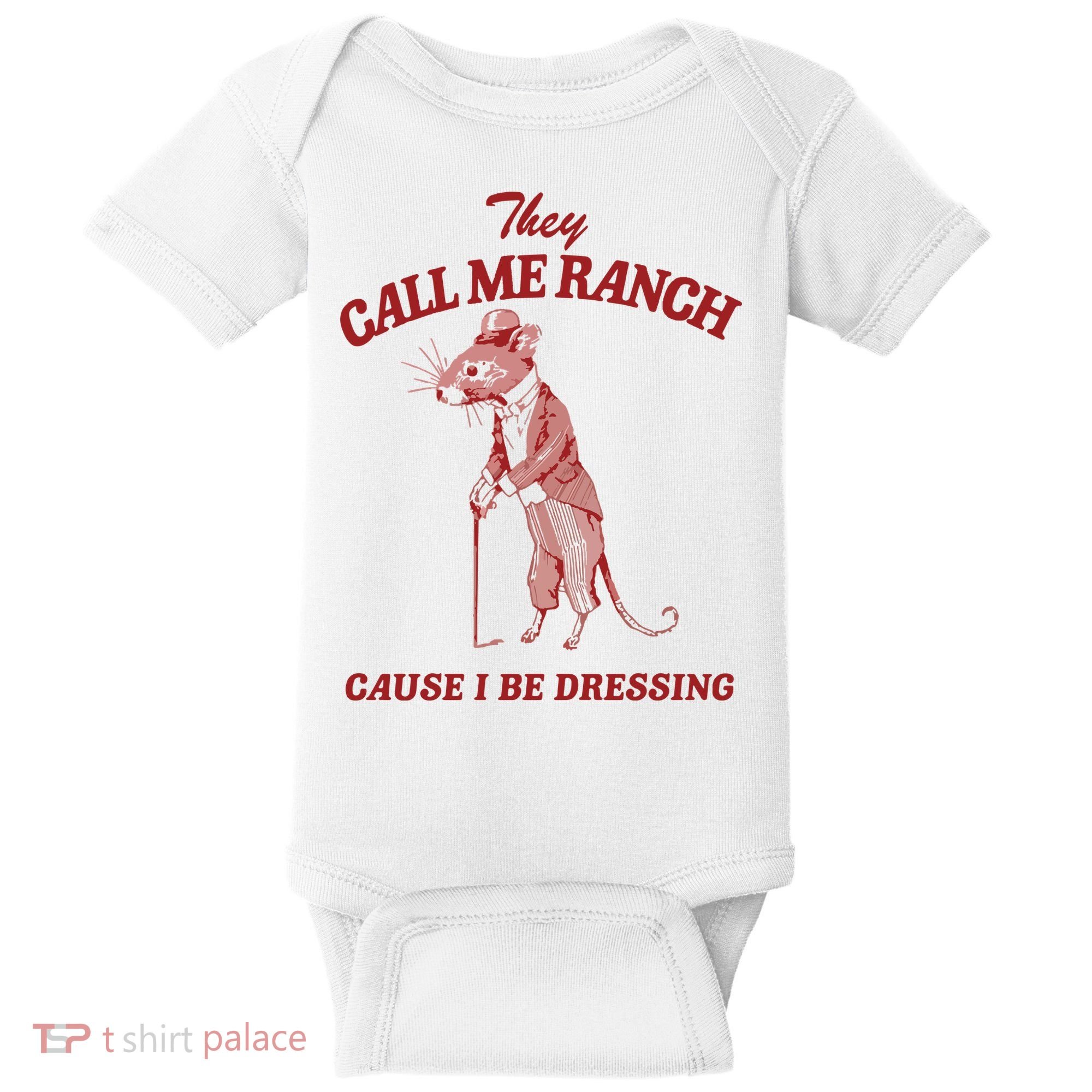 They Call Me Ranch Cause I Be Dressing Baby Bodysuit
