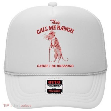 They Call Me Ranch Cause I Be Dressing Hat