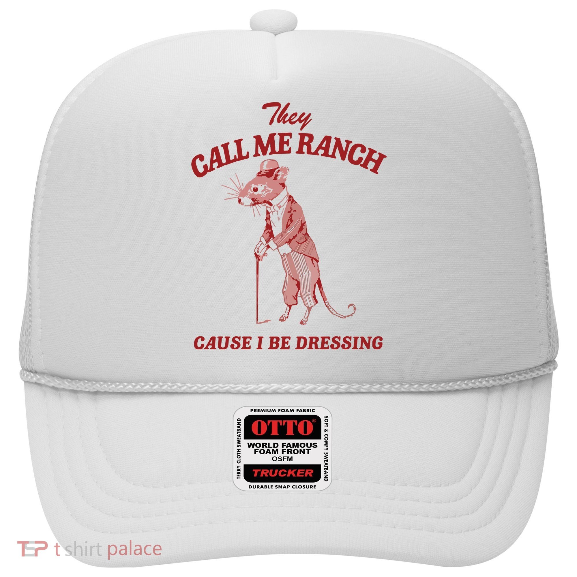 They Call Me Ranch Cause I Be Dressing Hat