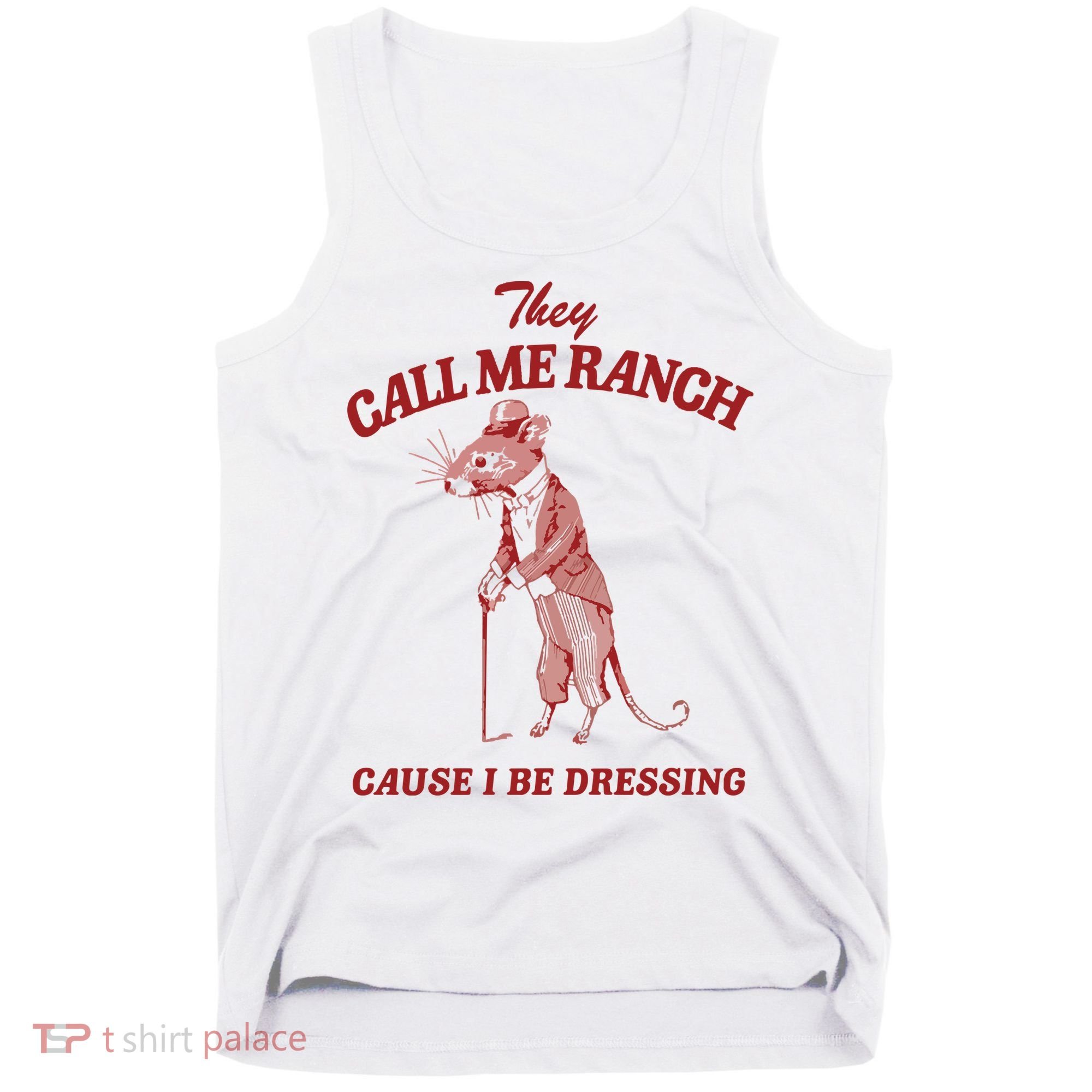 They Call Me Ranch Cause I Be Dressing Tank Top