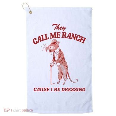They Call Me Ranch Cause I Be Dressing Golf Towel