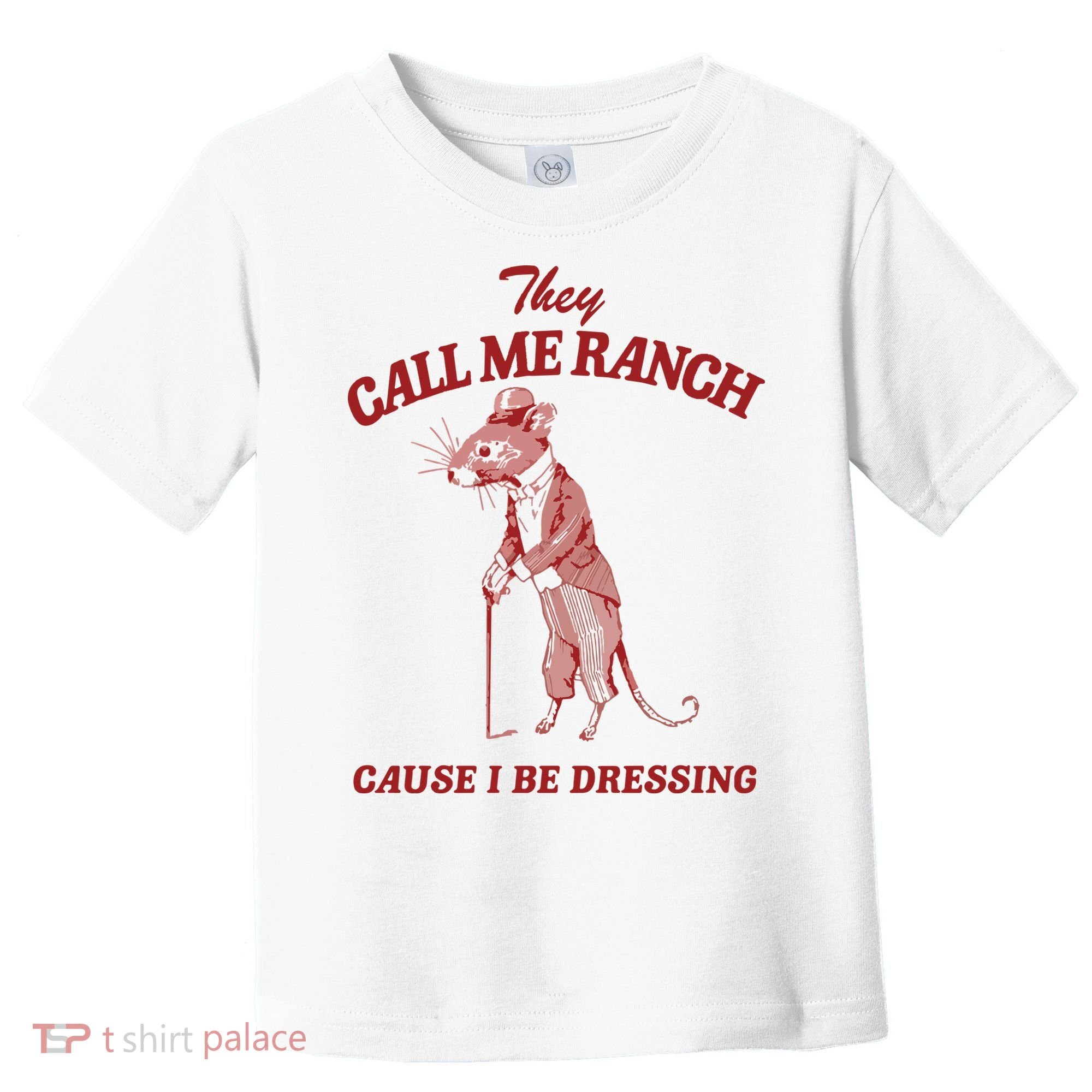 They Call Me Ranch Cause I Be Dressing Toddler T-Shirt