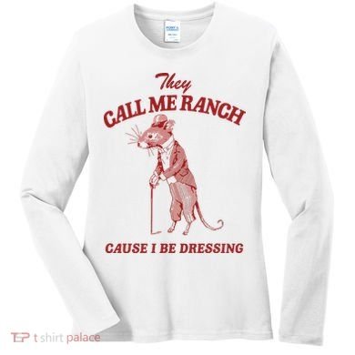 They Call Me Ranch Cause I Be Dressing Women's Long Sleeve Shirt