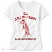 They Call Me Ranch Cause I Be Dressing Women's T-Shirt thumb 0