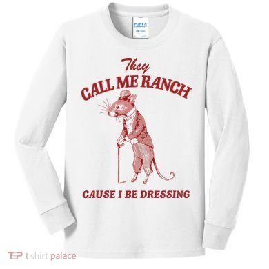 They Call Me Ranch Cause I Be Dressing Kids Long Sleeve Shirt