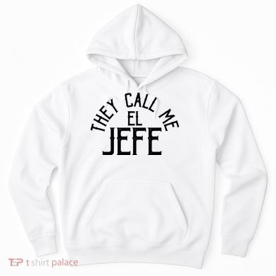They Call Me El Jefe Spanish Boss Day Mexican Hoodie