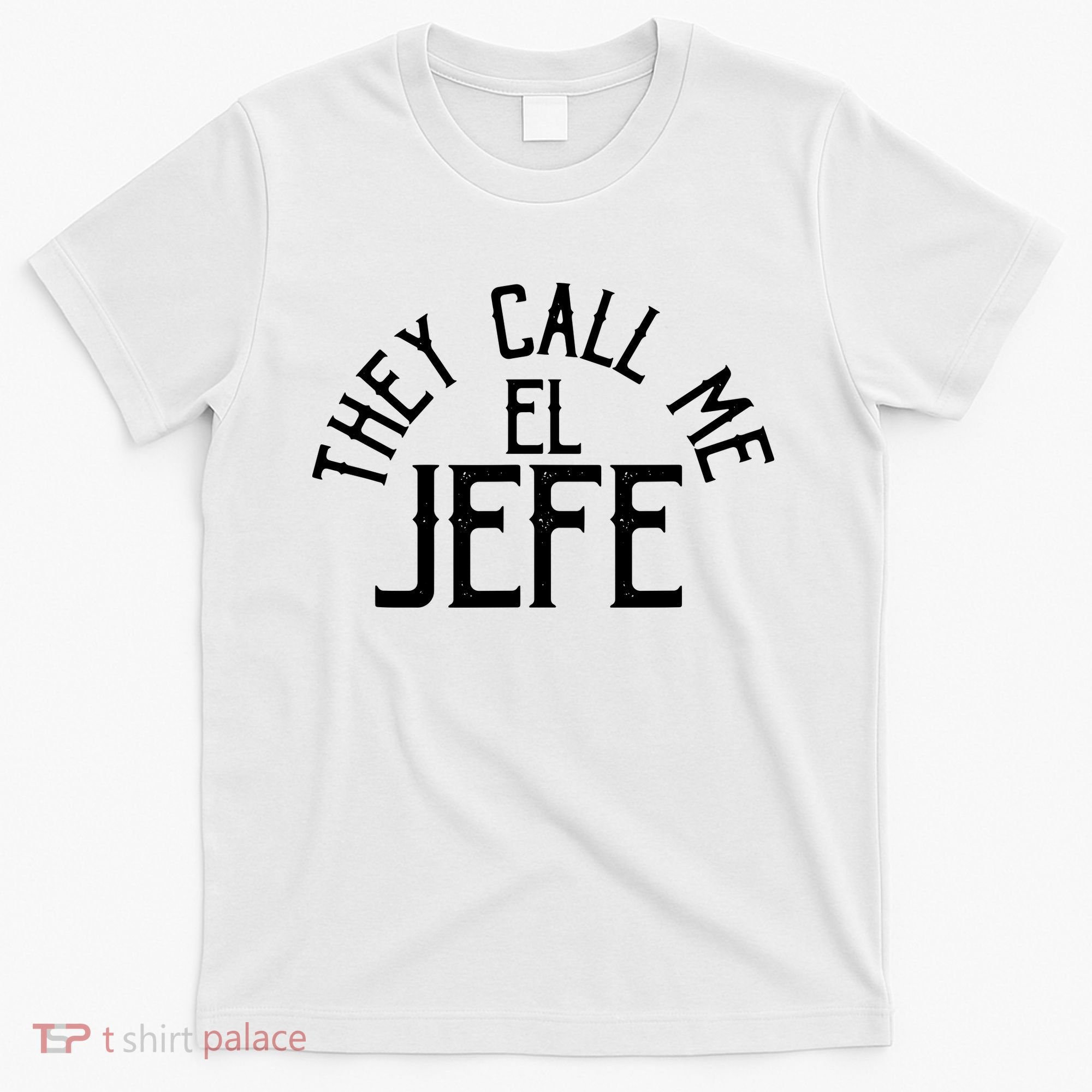 They Call Me El Jefe Spanish Boss Day Mexican T-Shirt