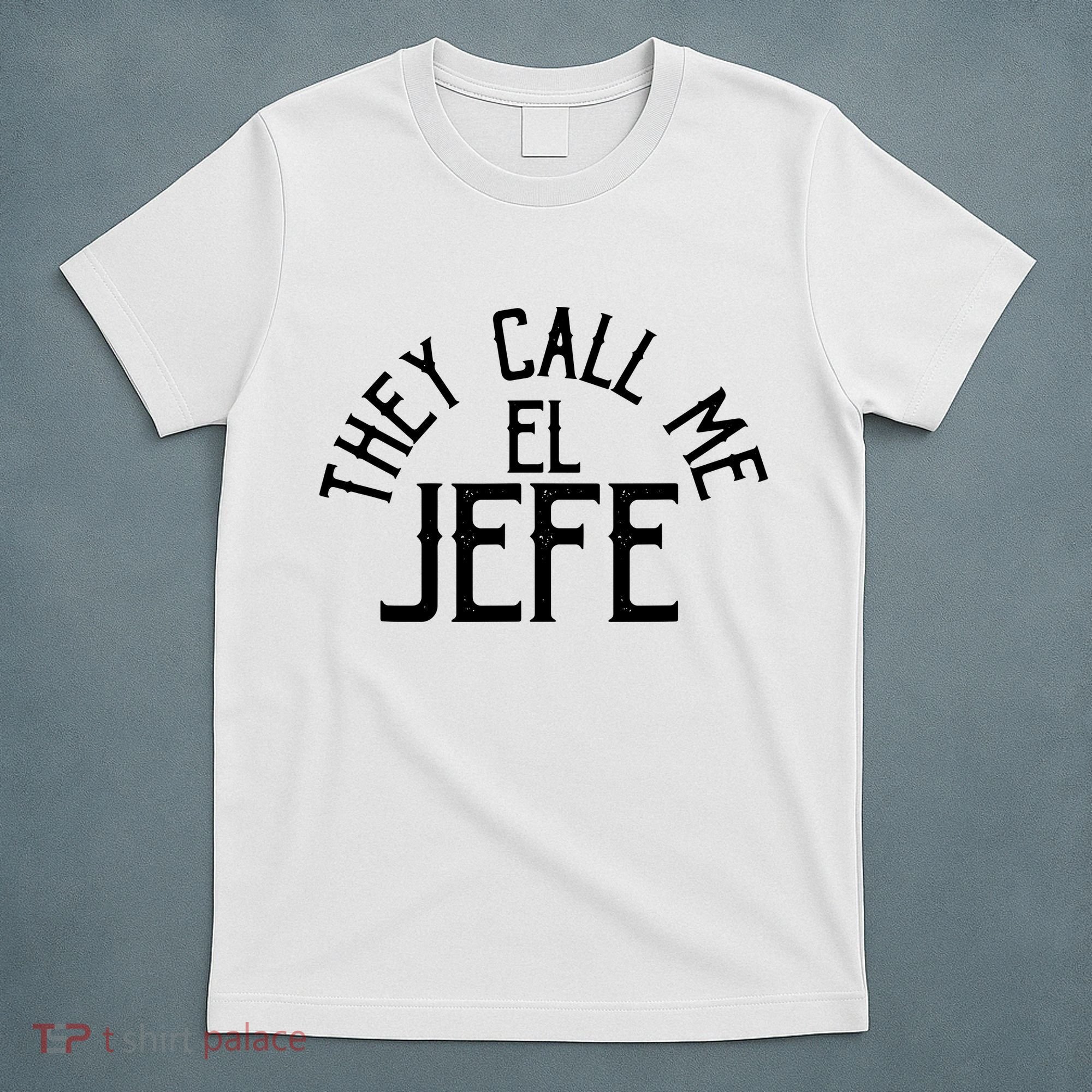They Call Me El Jefe Spanish Boss Day Mexican T-Shirt
