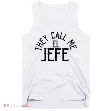 They Call Me El Jefe Spanish Boss Day Mexican Tank Top