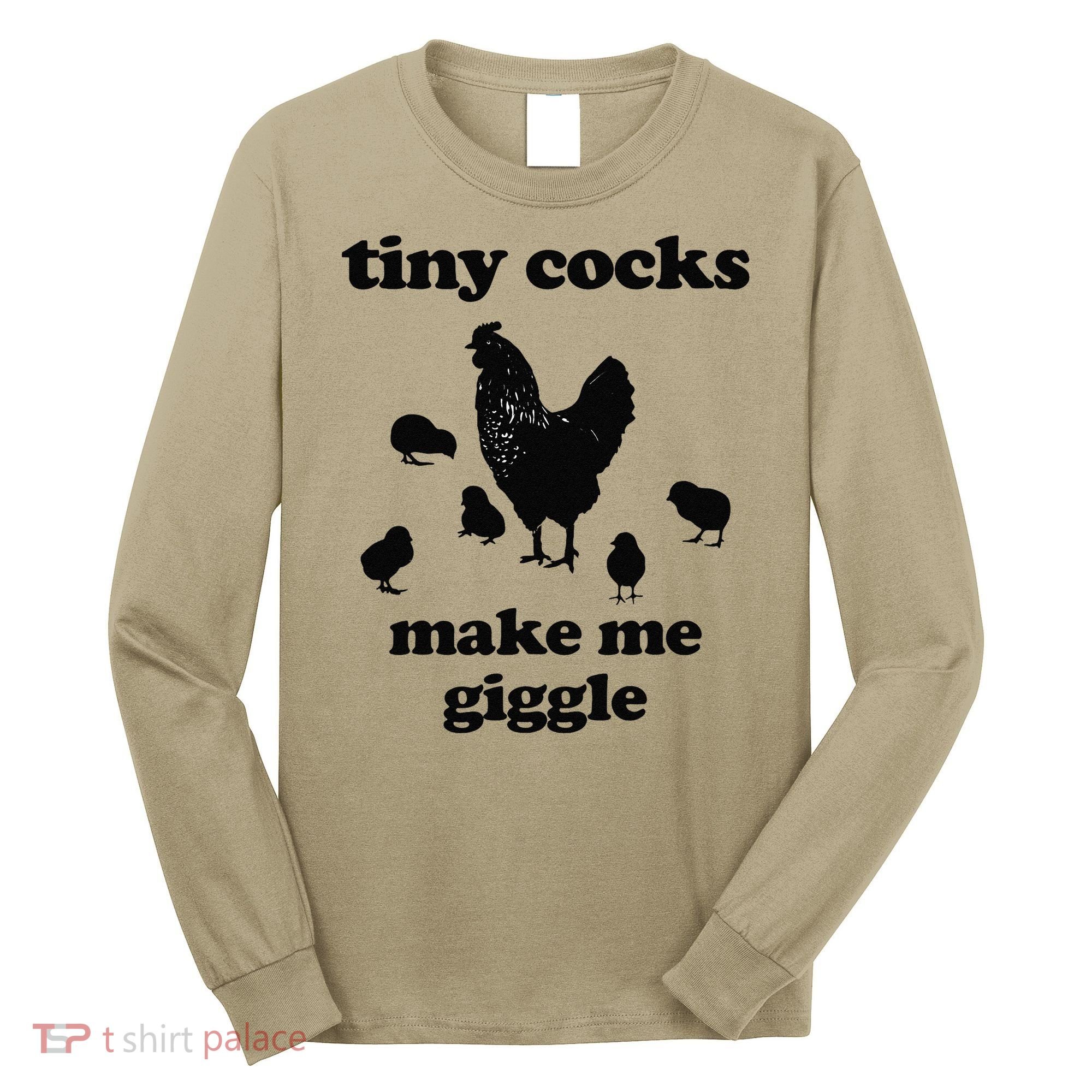 Tiny Cocks Make Me Giggle Chicken Funny Saying Quote Long Sleeve Shirt