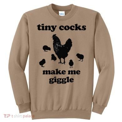 Tiny Cocks Make Me Giggle Chicken Funny Saying Quote Sweatshirt