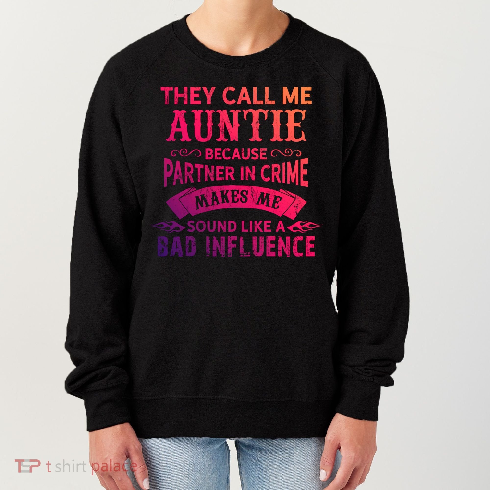 They Call Me Auntie Funny Partner In Crime Bad Influence Gift Women's Sweatshirt