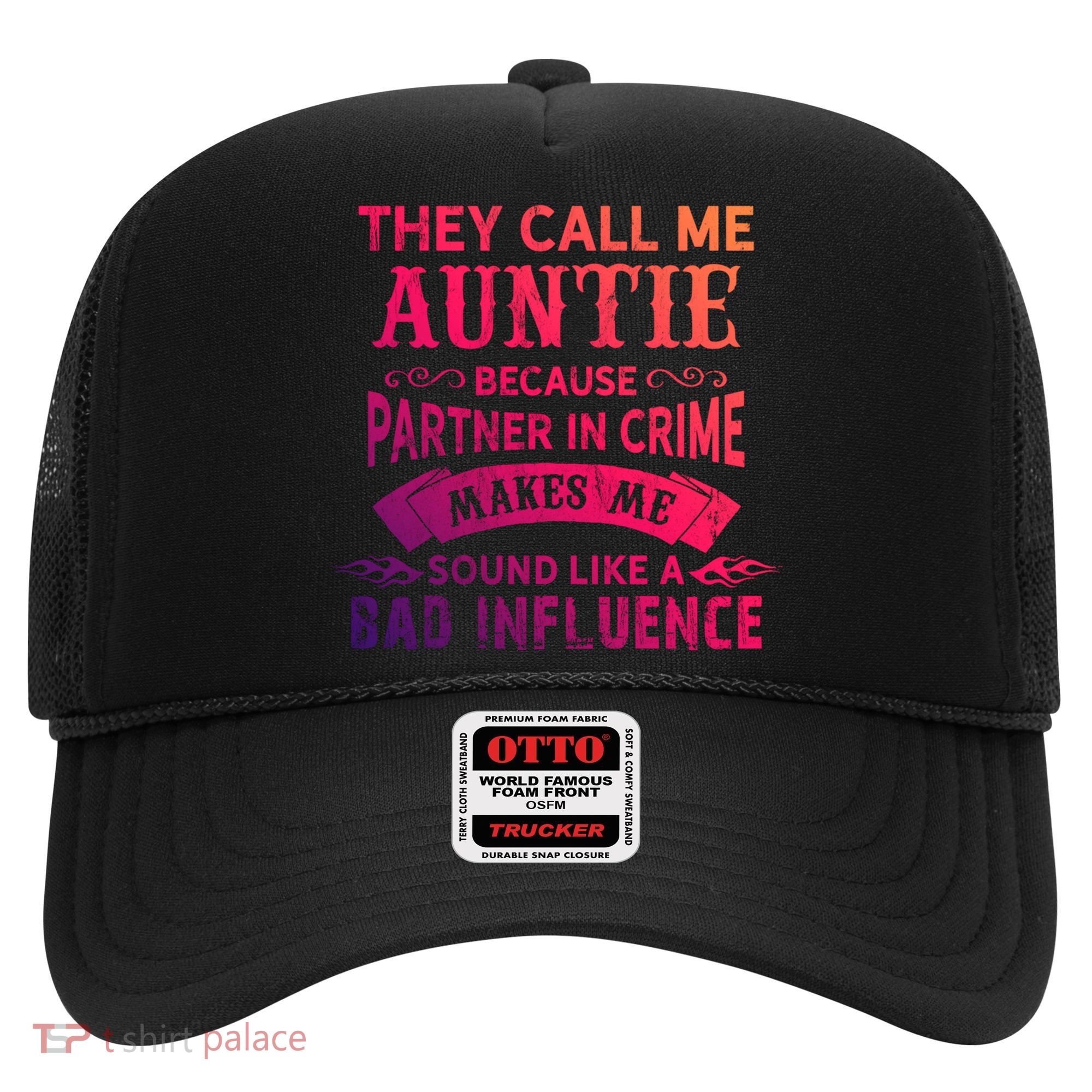 They Call Me Auntie Funny Partner In Crime Bad Influence Gift Hat