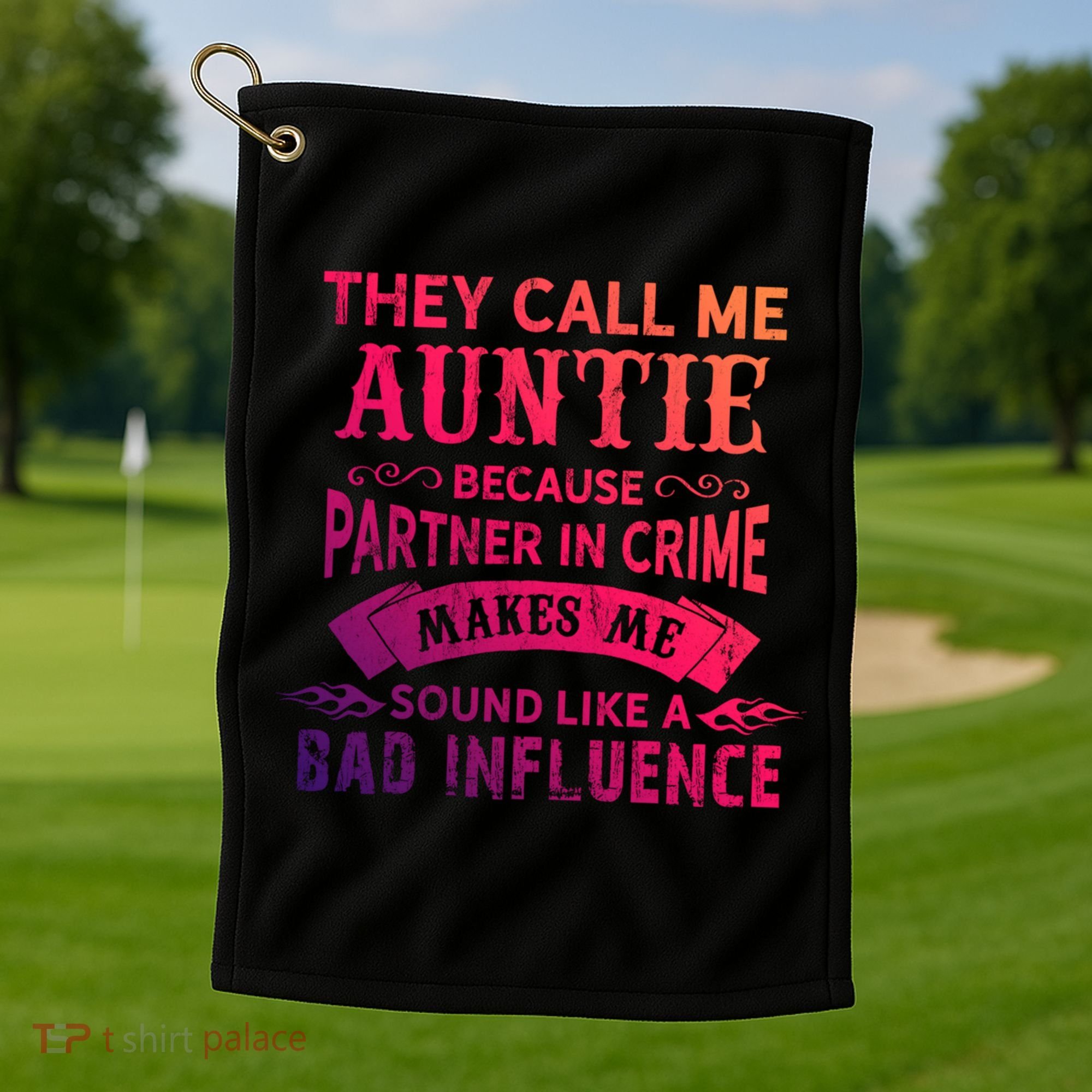 They Call Me Auntie Funny Partner In Crime Bad Influence Gift Golf Towel