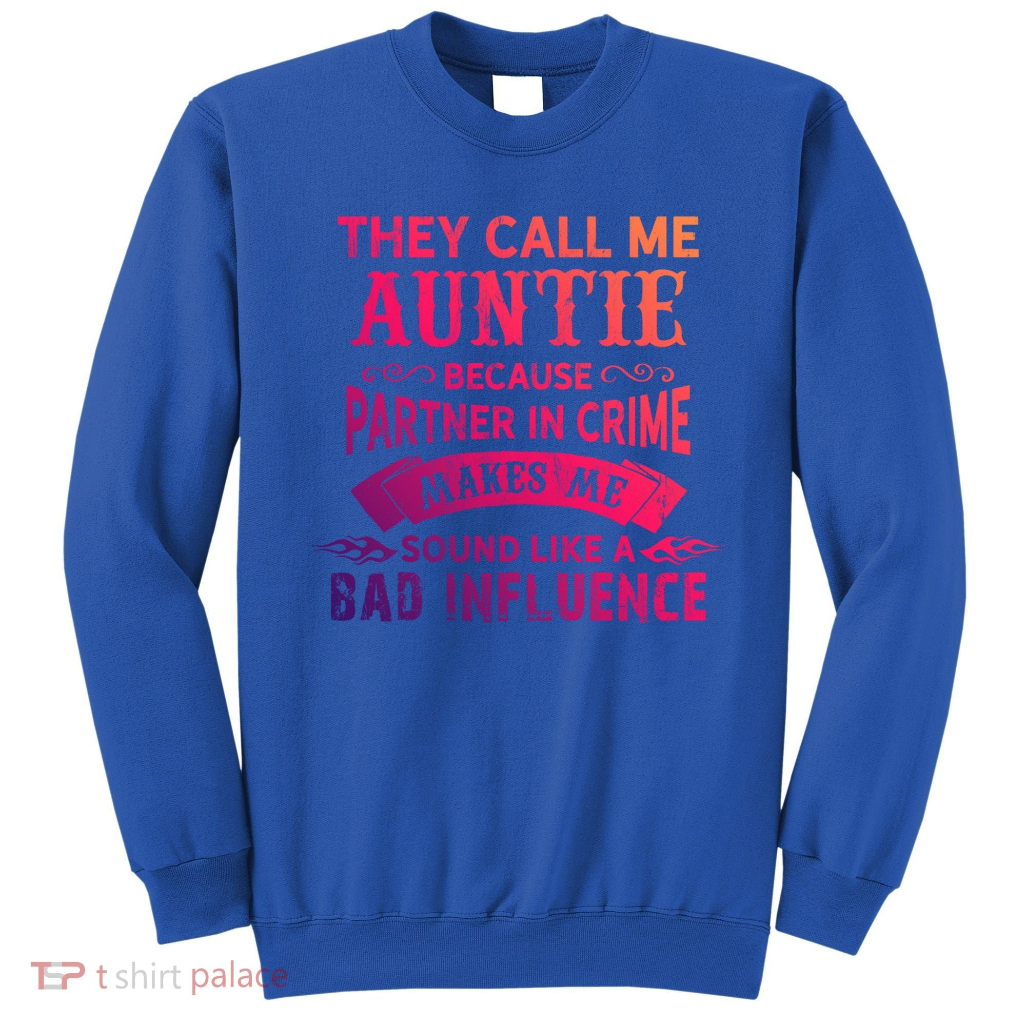 They Call Me Auntie Funny Partner In Crime Bad Influence Gift Sweatshirt
