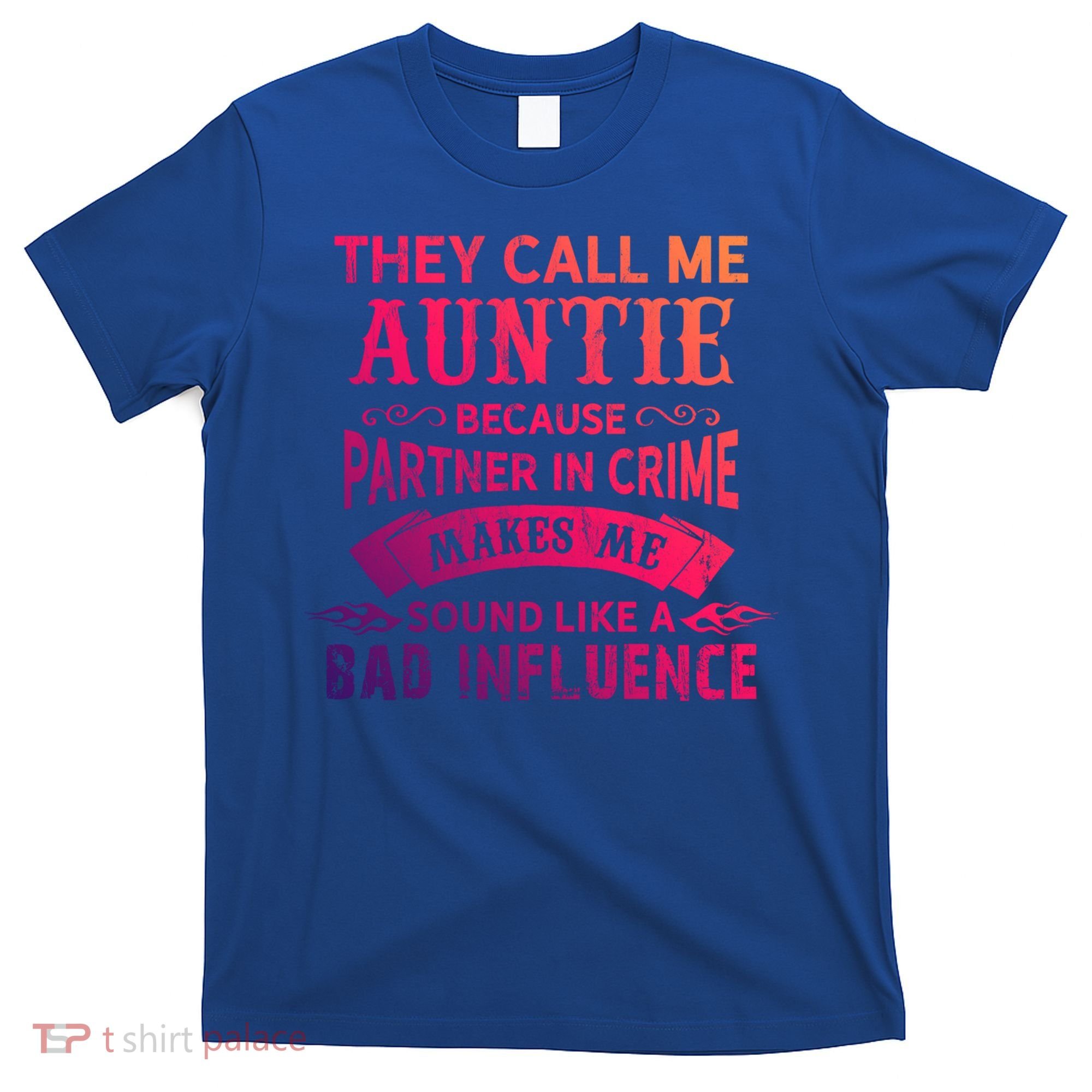 They Call Me Auntie Funny Partner In Crime Bad Influence Gift T-Shirt