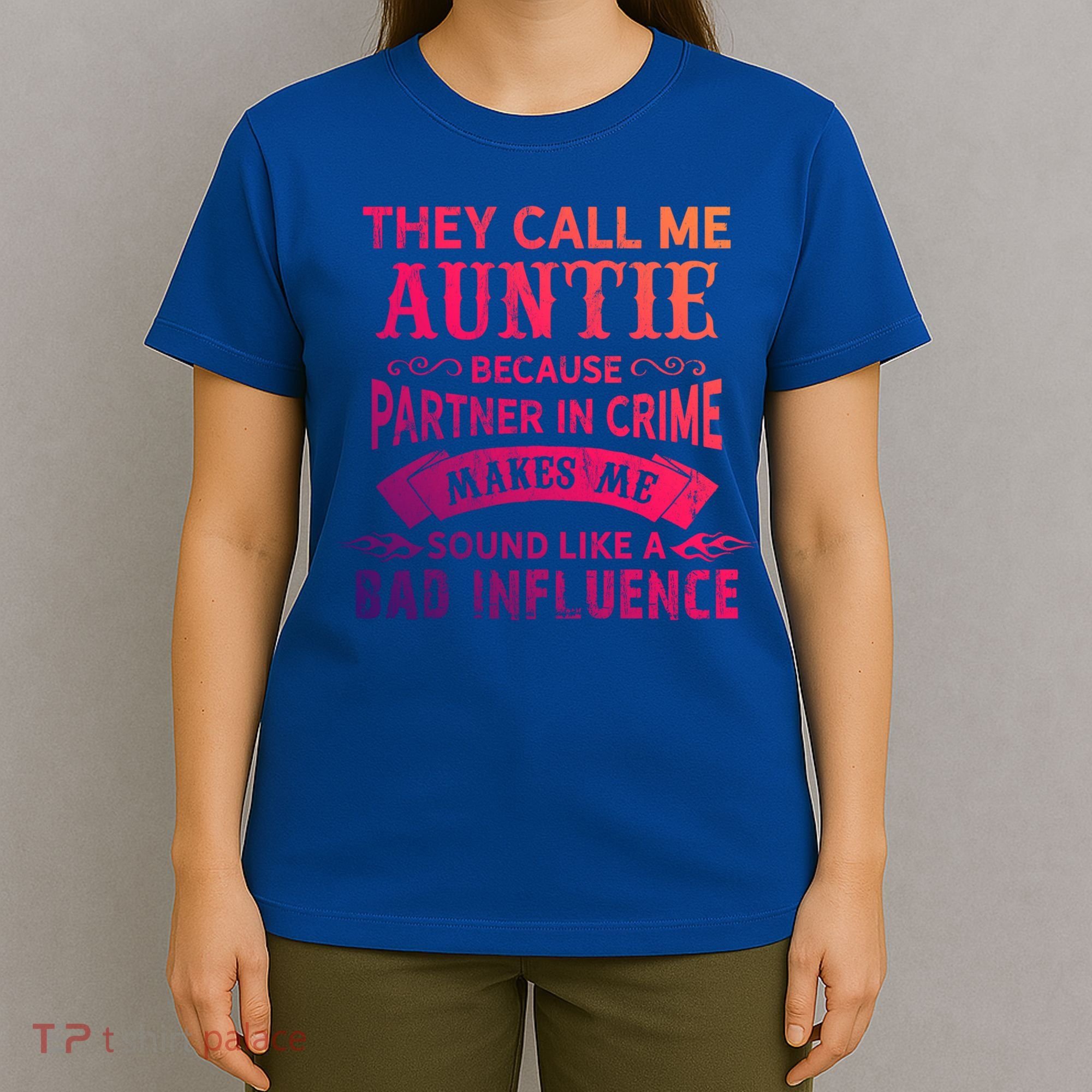 They Call Me Auntie Funny Partner In Crime Bad Influence Gift T-Shirt