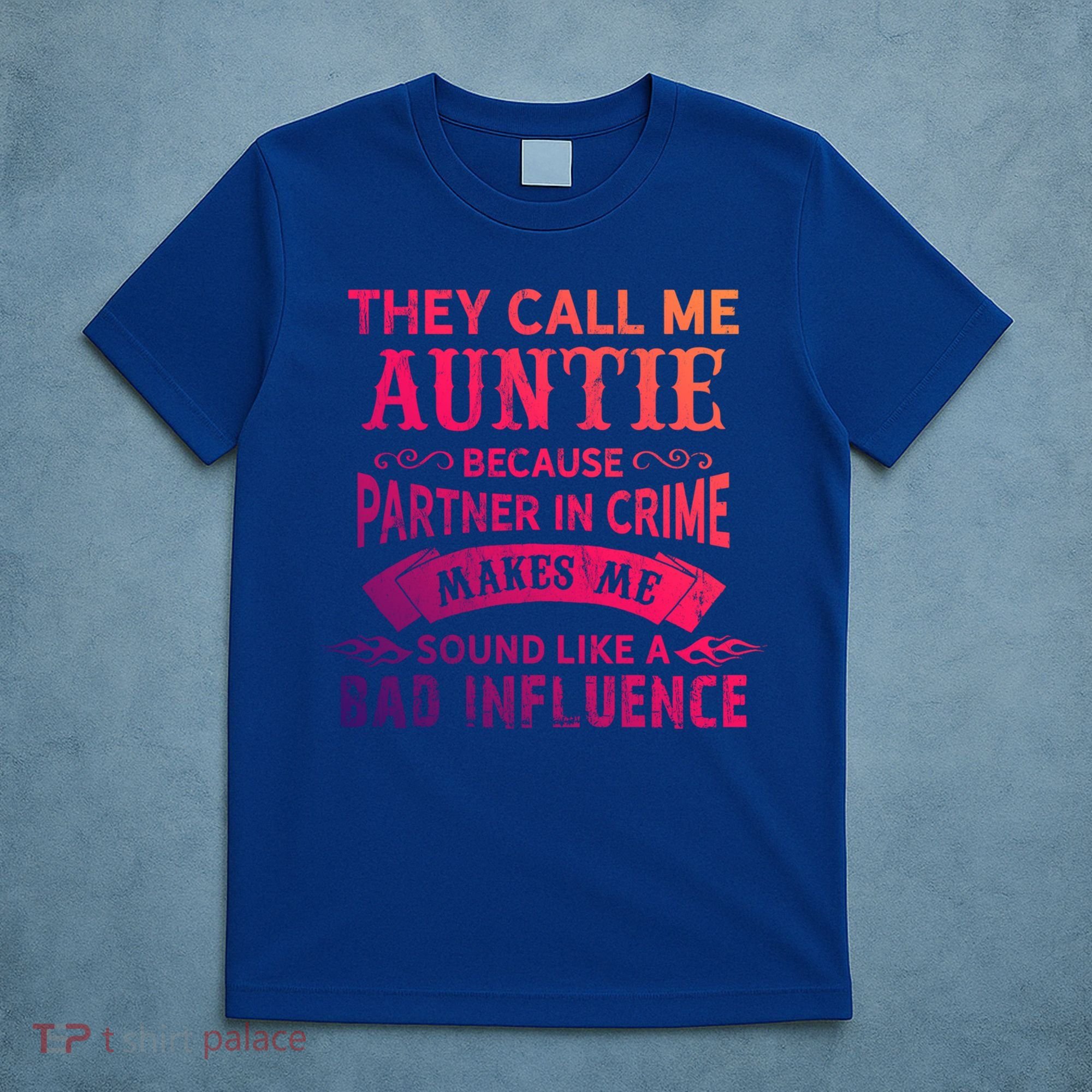 They Call Me Auntie Funny Partner In Crime Bad Influence Gift T-Shirt