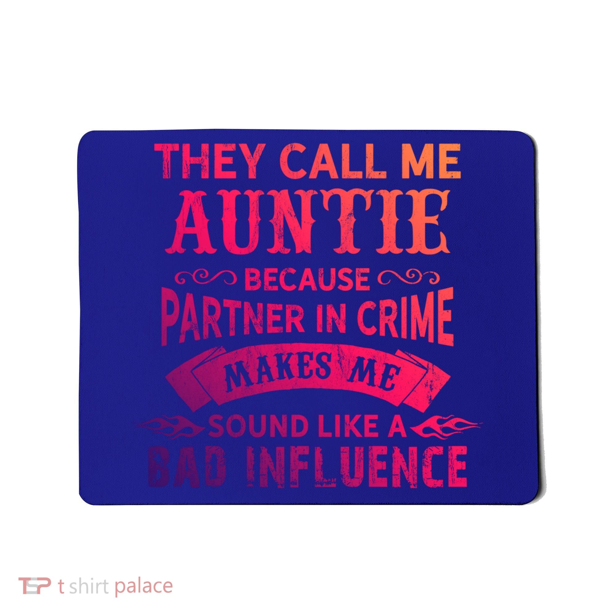 They Call Me Auntie Funny Partner In Crime Bad Influence Gift Mousepad
