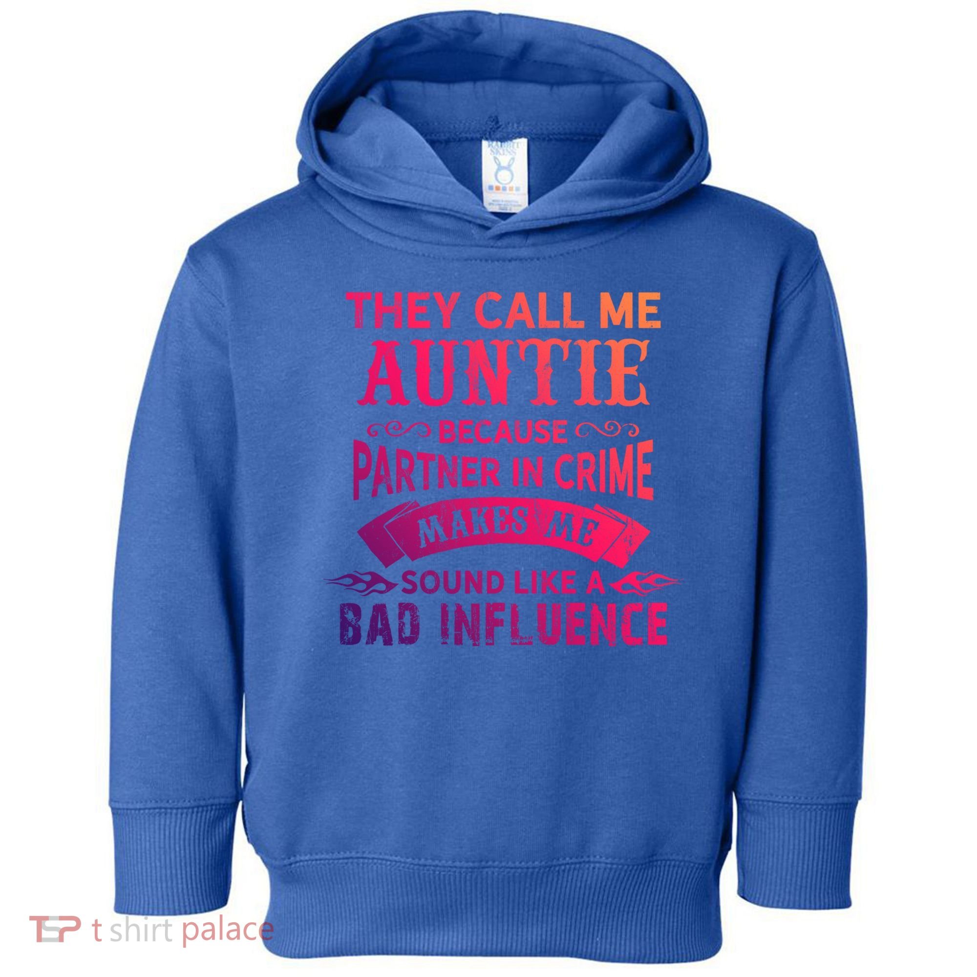 They Call Me Auntie Funny Partner In Crime Bad Influence Gift Toddler Hoodie