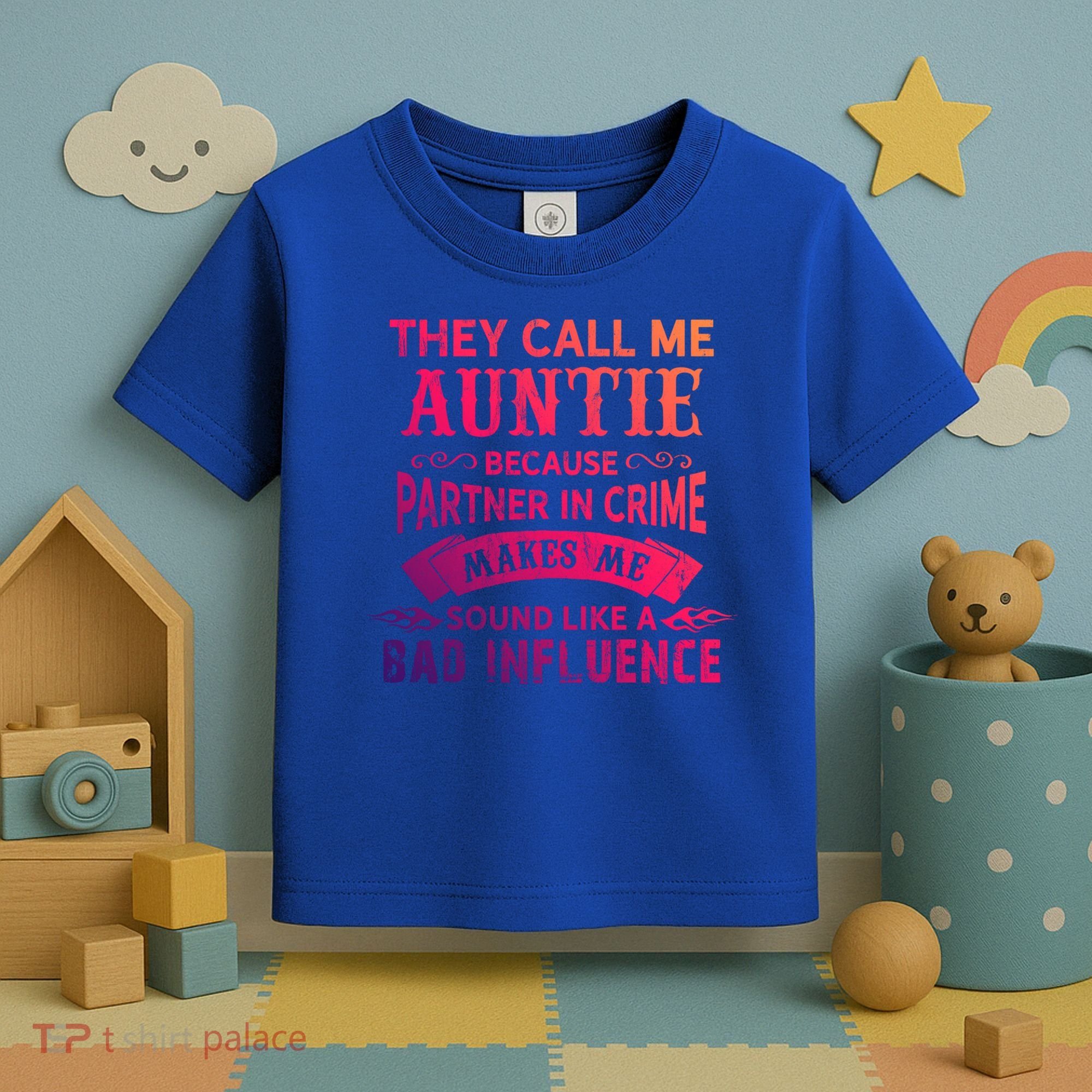 They Call Me Auntie Funny Partner In Crime Bad Influence Gift Toddler T-Shirt