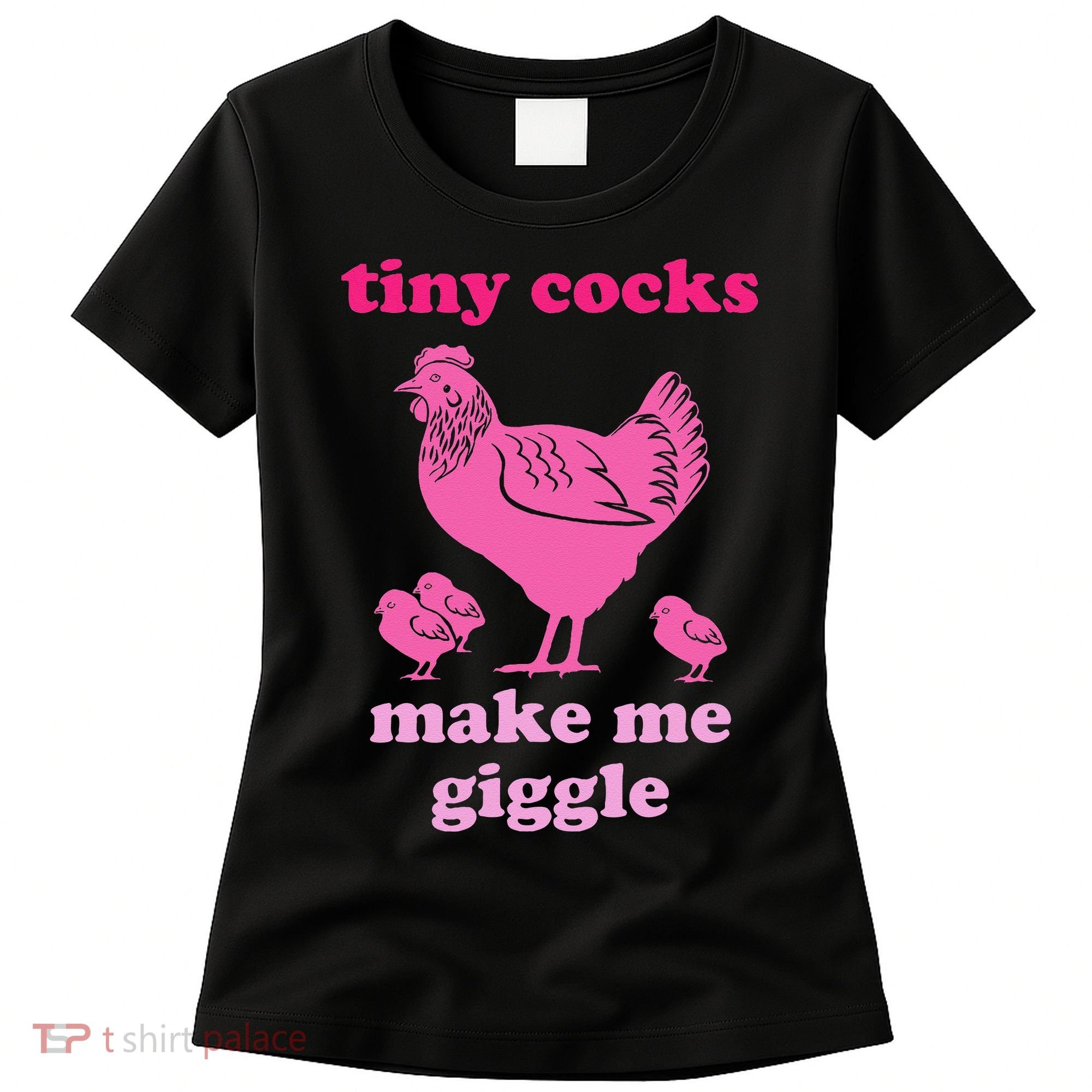 Tiny Cocks Make Me Giggle Funny Chicken Women's T-Shirt