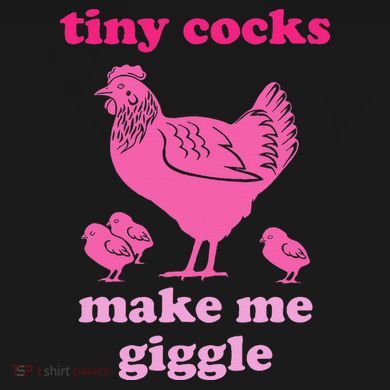 Tiny Cocks Make Me Giggle Funny Chicken Women's T-Shirt