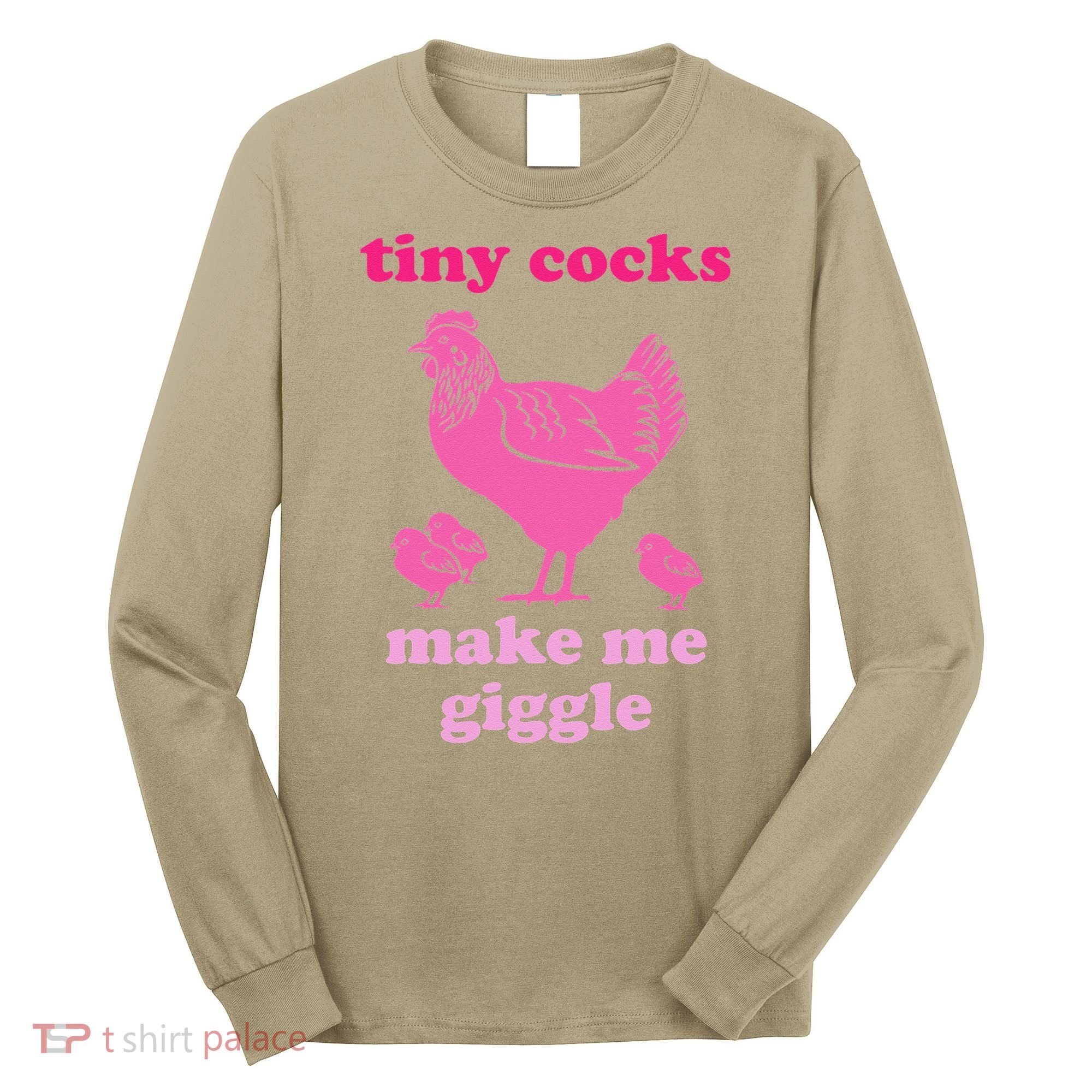 Tiny Cocks Make Me Giggle Funny Chicken Long Sleeve Shirt