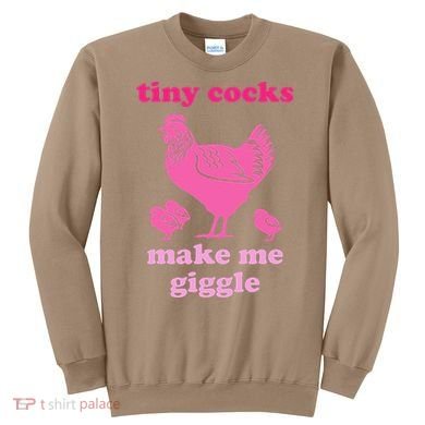 Tiny Cocks Make Me Giggle Funny Chicken Sweatshirt