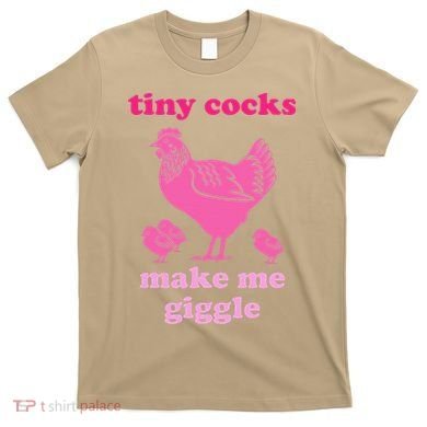 Tiny Cocks Make Me Giggle Funny Chicken T-Shirt