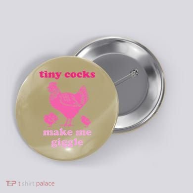 Tiny Cocks Make Me Giggle Funny Chicken Button