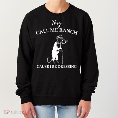 They Call Me Ranch Cause I Be Dressing Meme Women's Sweatshirt