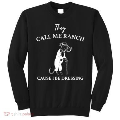They Call Me Ranch Cause I Be Dressing Meme Sweatshirt