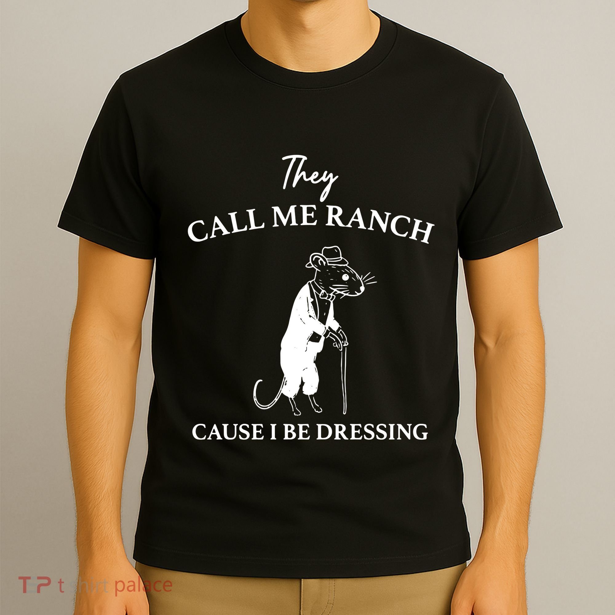 They Call Me Ranch Cause I Be Dressing Meme T-Shirt