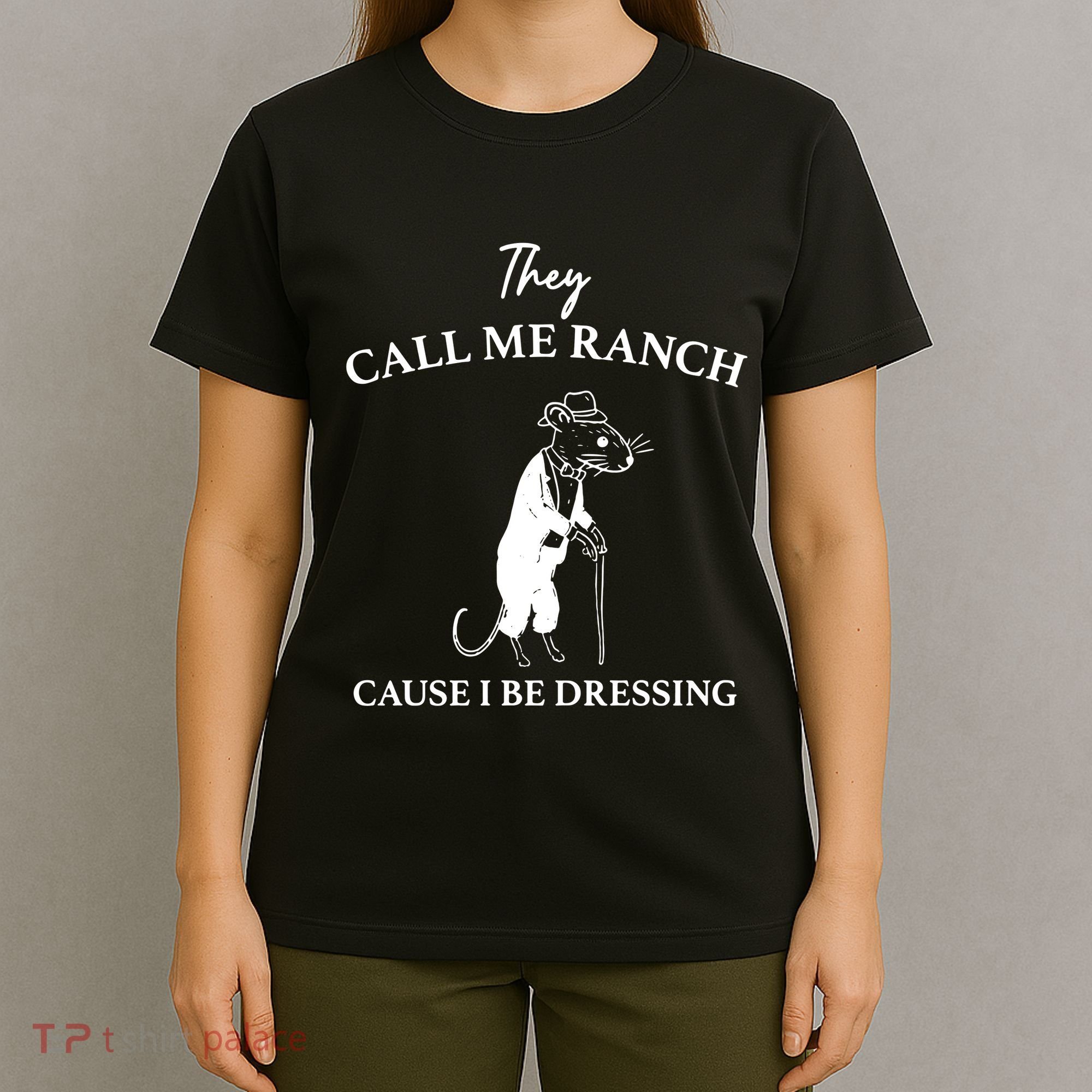 They Call Me Ranch Cause I Be Dressing Meme T-Shirt