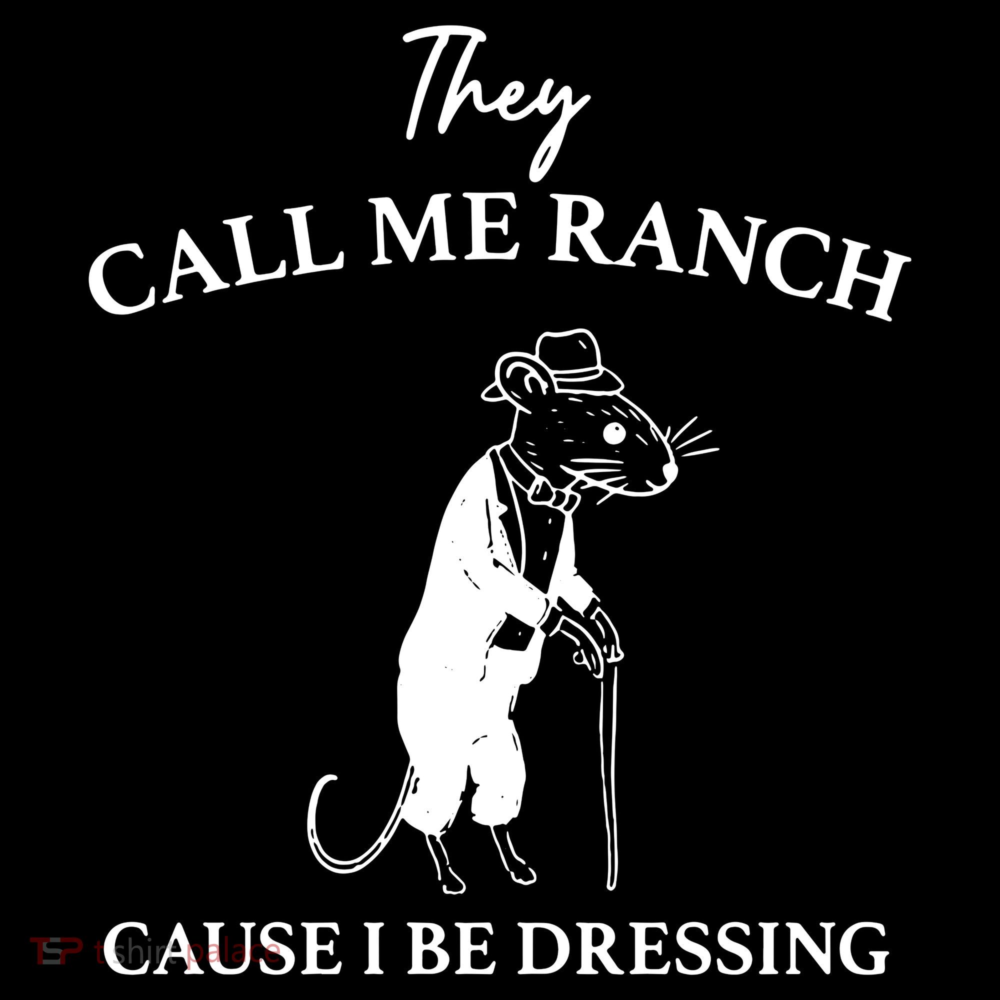 They Call Me Ranch Cause I Be Dressing Meme T-Shirt