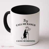 They Call Me Ranch Cause I Be Dressing Meme Coffee Mug thumb 0