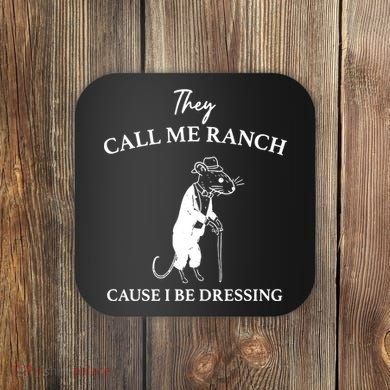 They Call Me Ranch Cause I Be Dressing Meme Coaster
