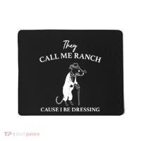 They Call Me Ranch Cause I Be Dressing Meme Mousepad thumb 0