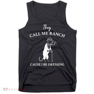 They Call Me Ranch Cause I Be Dressing Meme Tank Top