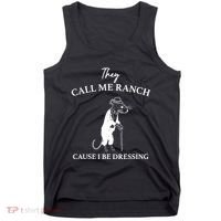 They Call Me Ranch Cause I Be Dressing Meme Tank Top thumb 0