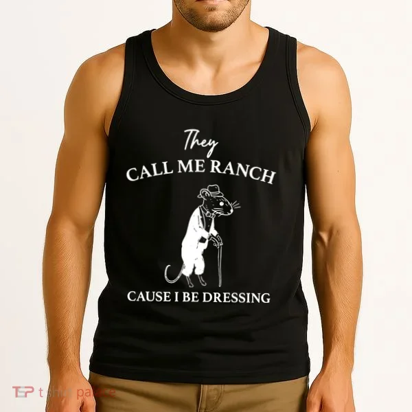 They Call Me Ranch Cause I Be Dressing Meme Tank Top