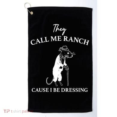 They Call Me Ranch Cause I Be Dressing Meme Golf Towel