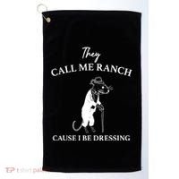 They Call Me Ranch Cause I Be Dressing Meme Golf Towel thumb 0