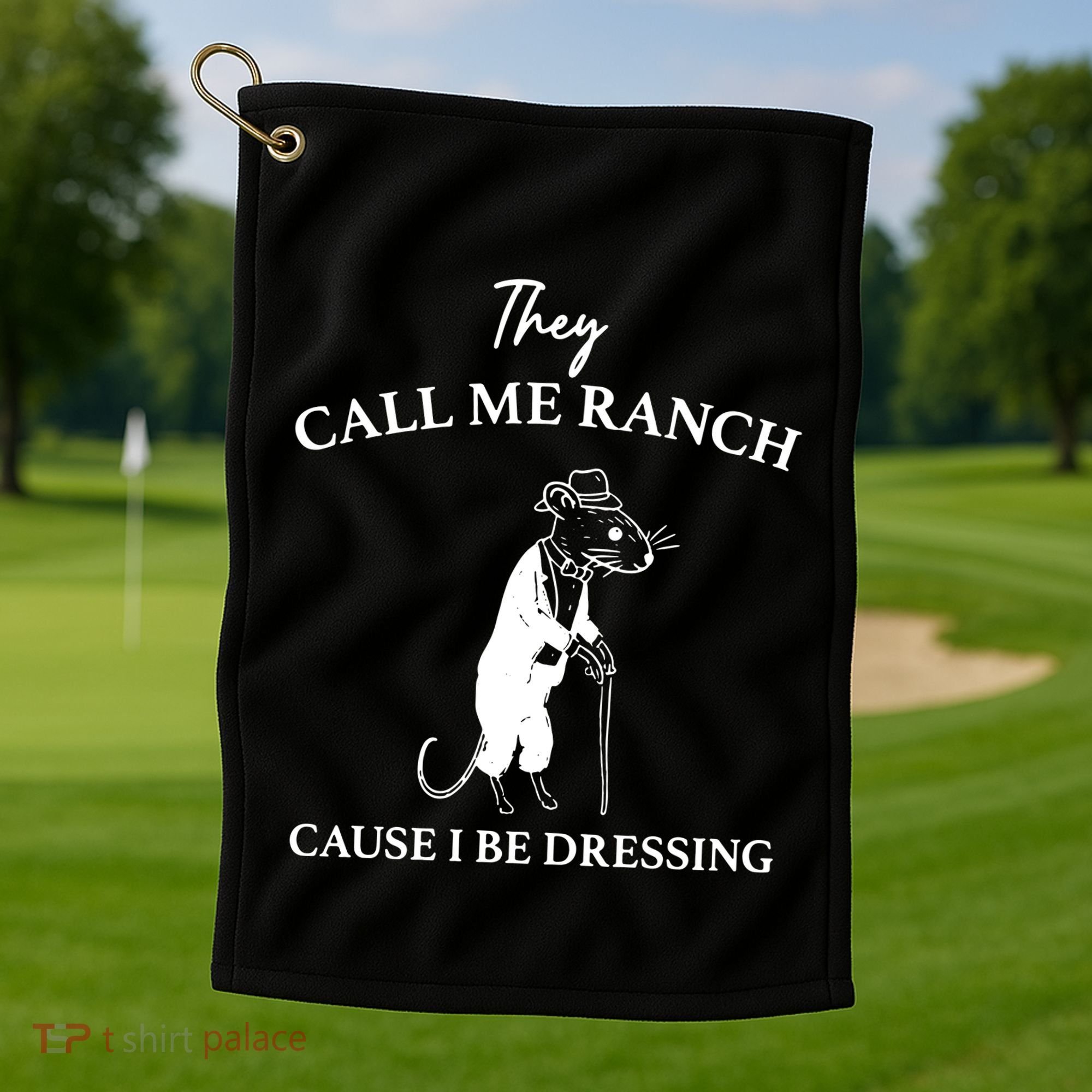 They Call Me Ranch Cause I Be Dressing Meme Golf Towel